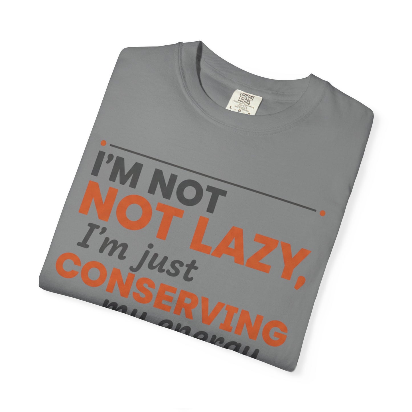 Conserving My Energy I'm Not Lazy T-shirt | Funny Quote Tee