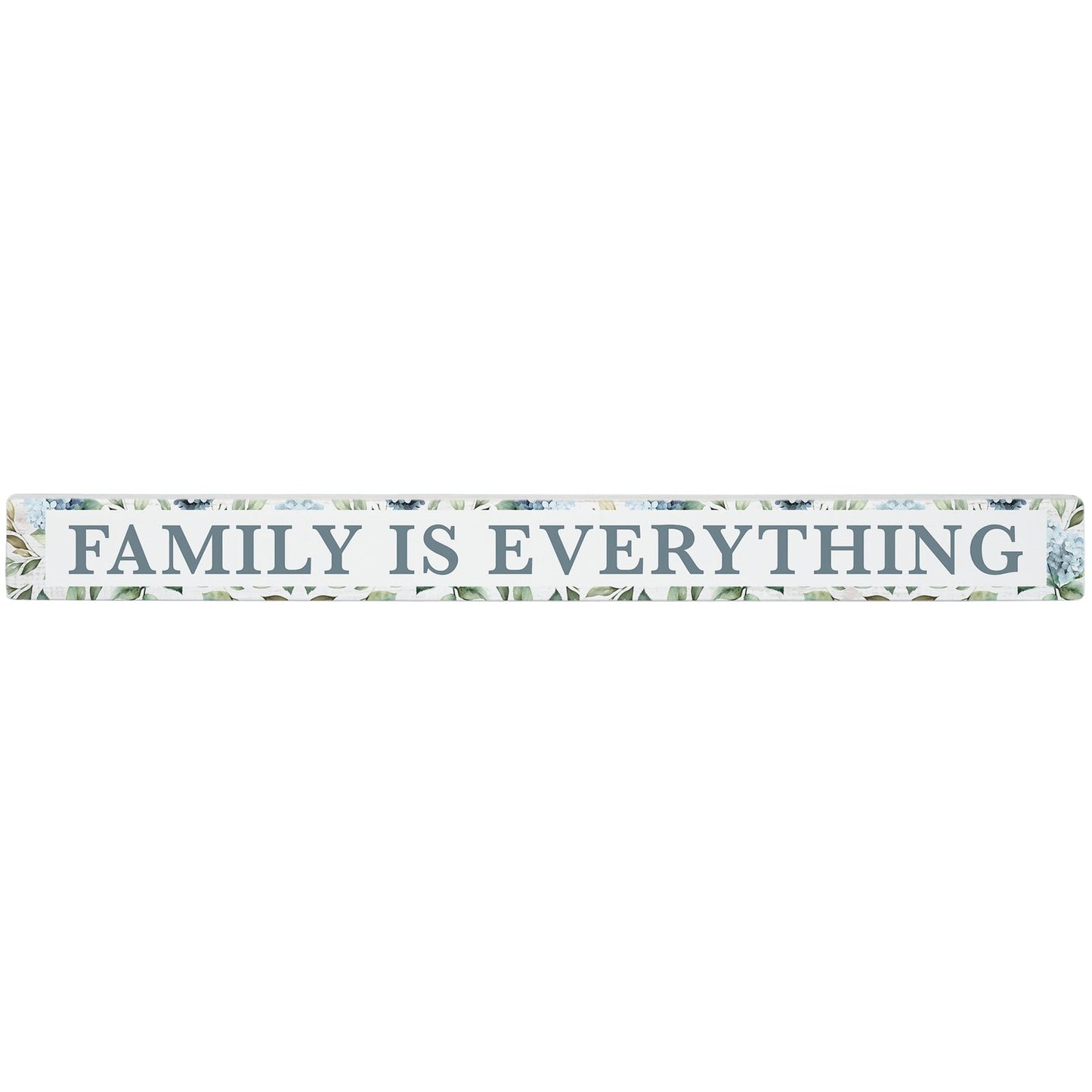 16 inch Shelf Sitter Sign - Family Is Everything With Hydrangea Trim