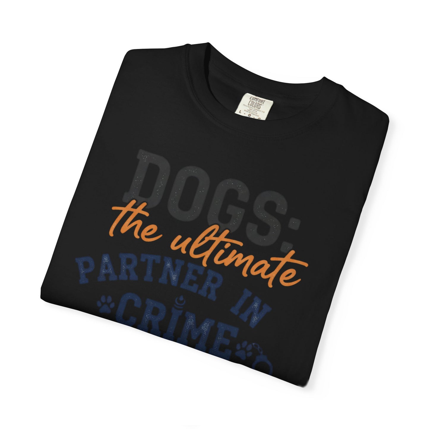 Dogs the Ultimate Partner in Crime T-Shirt | Dog Lover Tee