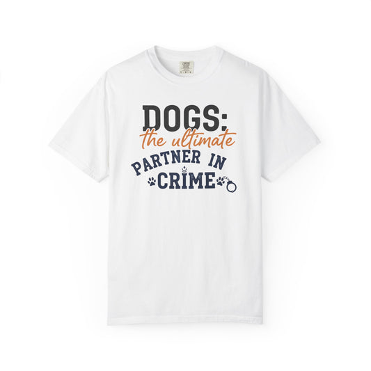 Dogs the Ultimate Partner in Crime T-Shirt | Dog Lover Tee