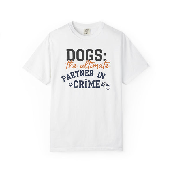 Dogs the Ultimate Partner in Crime T-Shirt | Dog Lover Tee