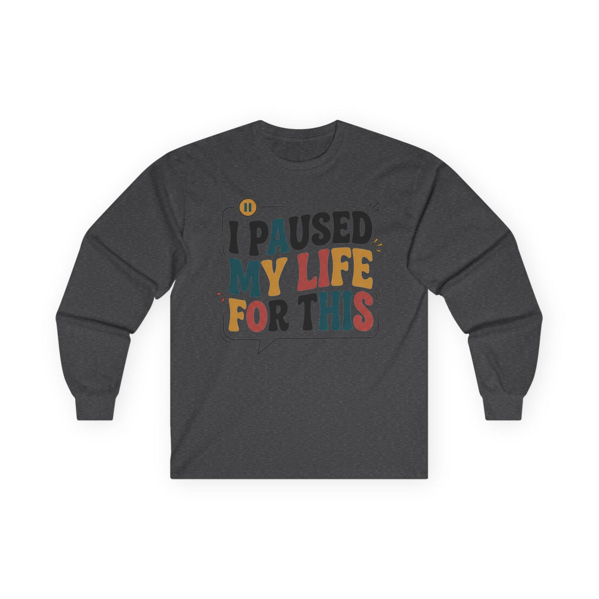 Long Sleeve Tee — "I Paused My Life For This" Retro Graphic