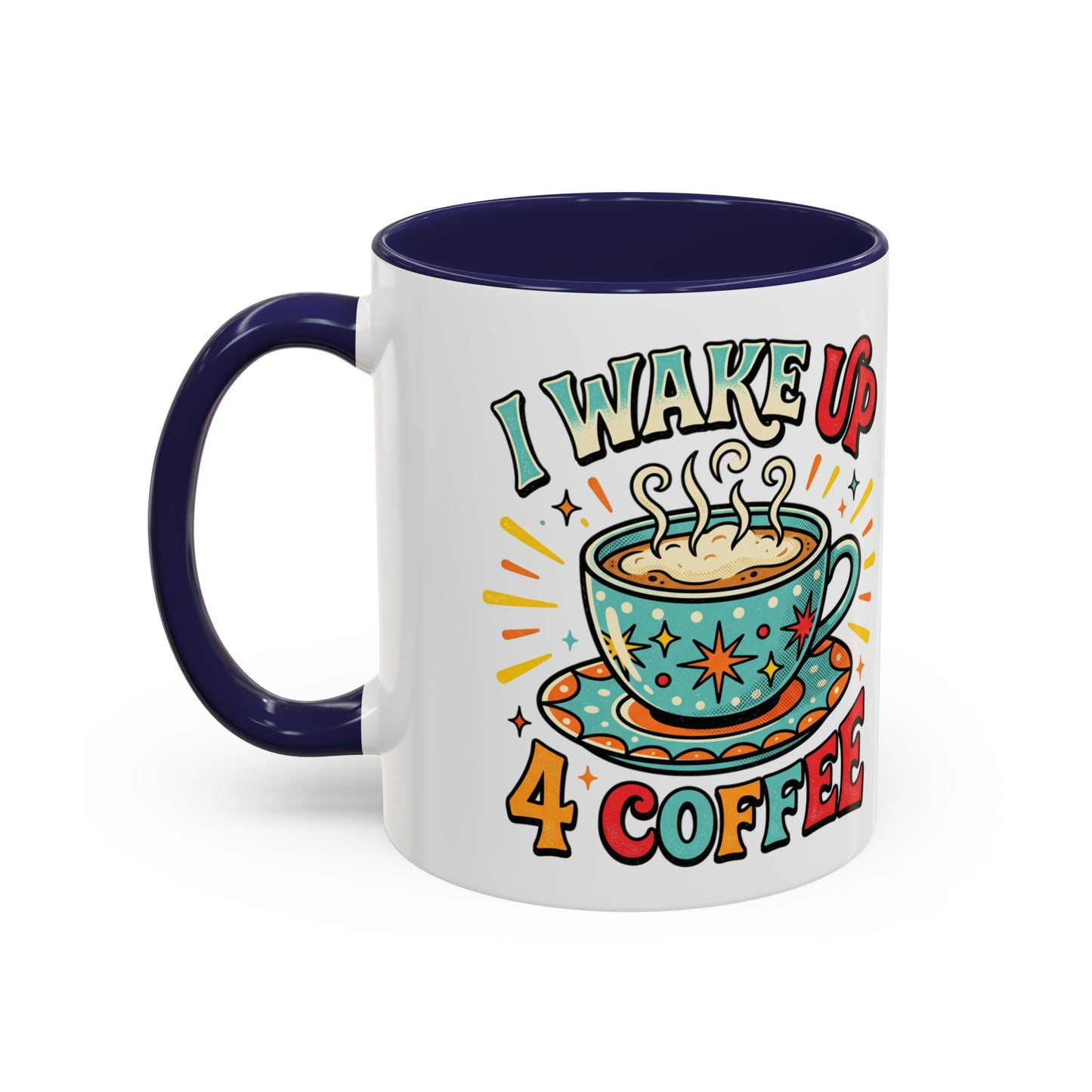 Coffee Mug — "I Wake Up 4 Coffee" Accent Ceramic Mug (11/15oz)