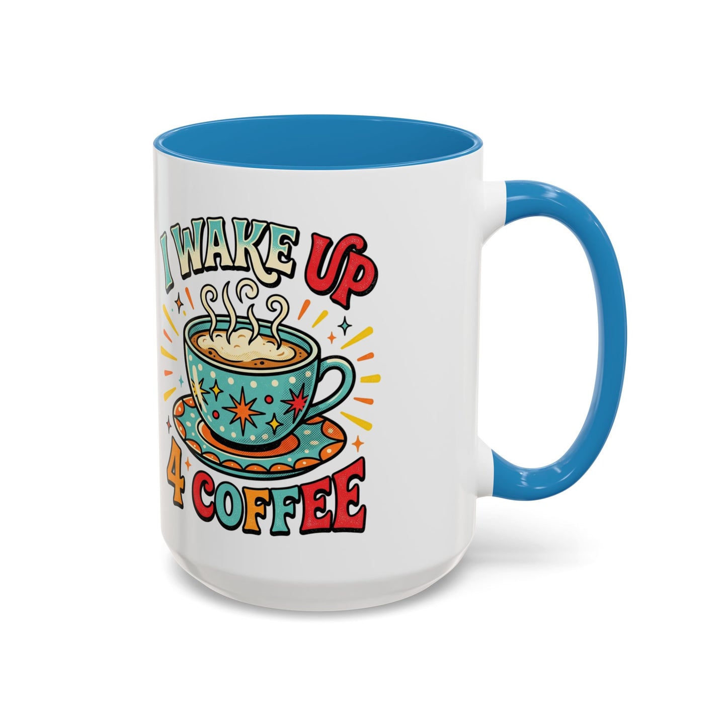 Coffee Mug — "I Wake Up 4 Coffee" Accent Ceramic Mug (11/15oz)