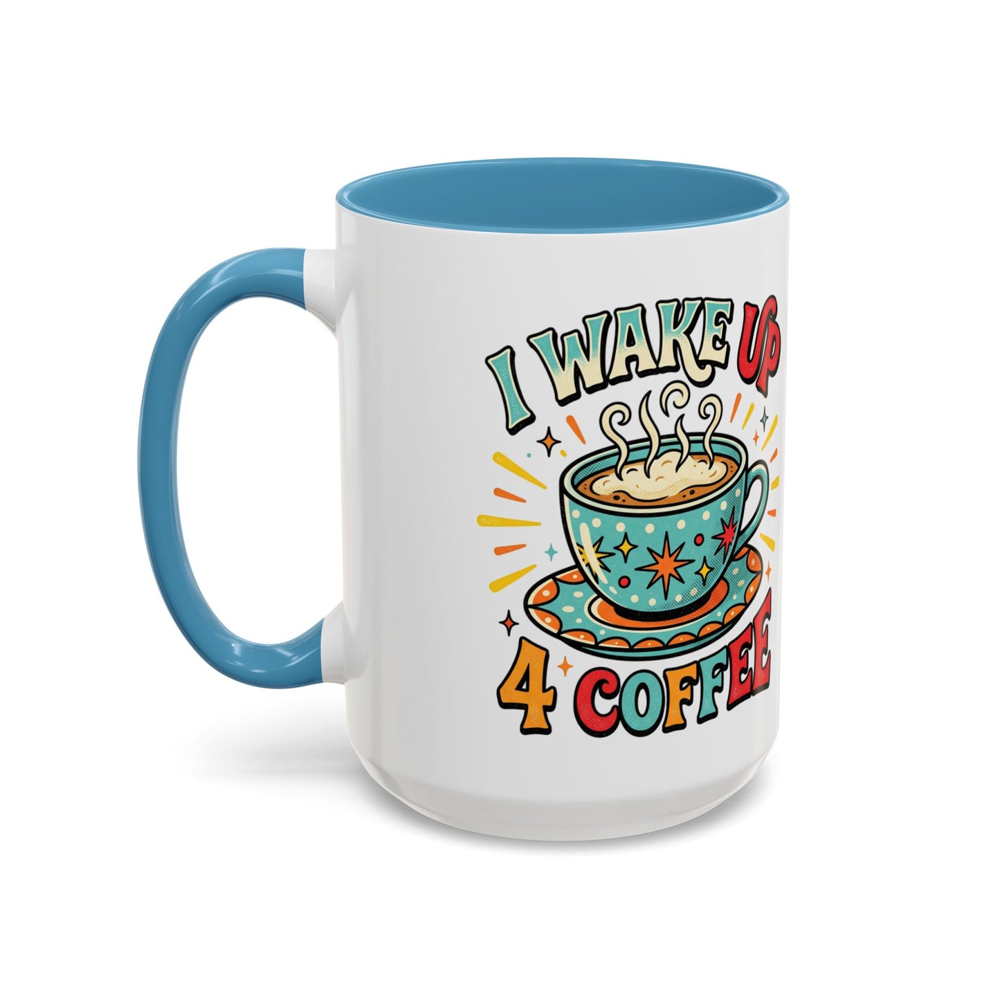 Coffee Mug — "I Wake Up 4 Coffee" Accent Ceramic Mug (11/15oz)
