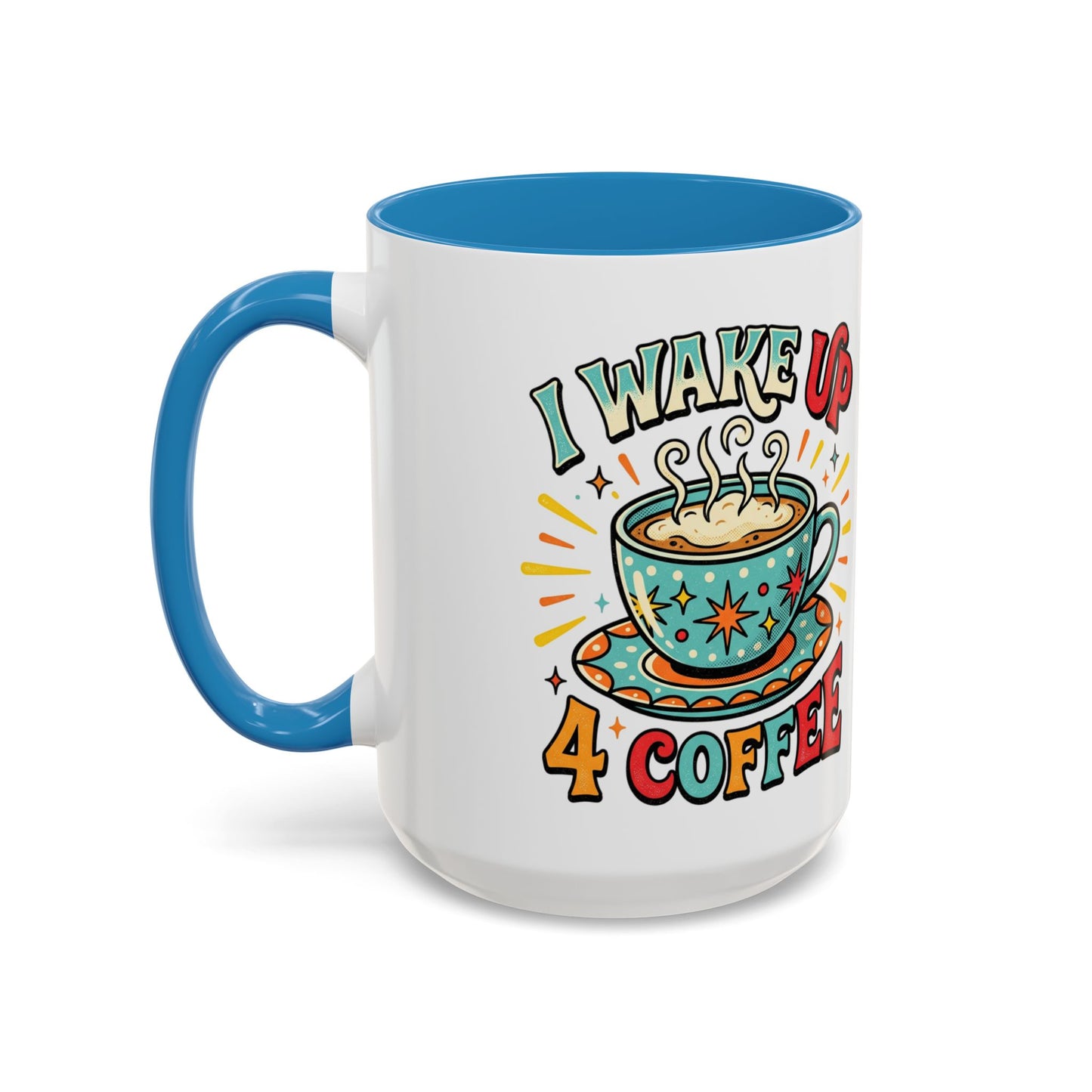 Coffee Mug — "I Wake Up 4 Coffee" Accent Ceramic Mug (11/15oz)