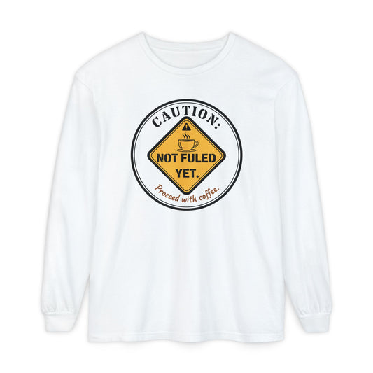 Caution Not Fueled Yet Proceed With Coffee Long Sleeve