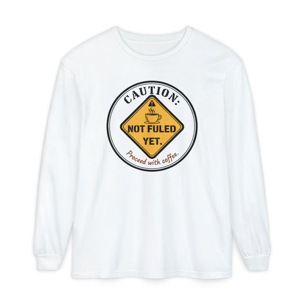 Caution Not Fueled Yet Proceed With Coffee Long Sleeve