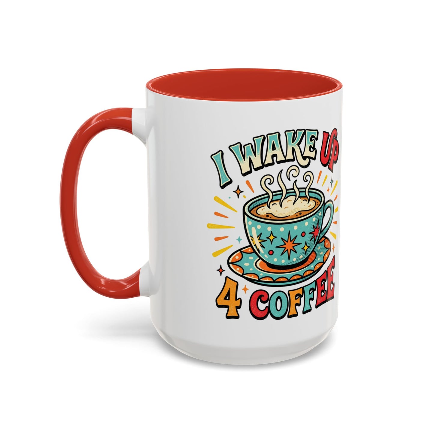 Coffee Mug — "I Wake Up 4 Coffee" Accent Ceramic Mug (11/15oz)