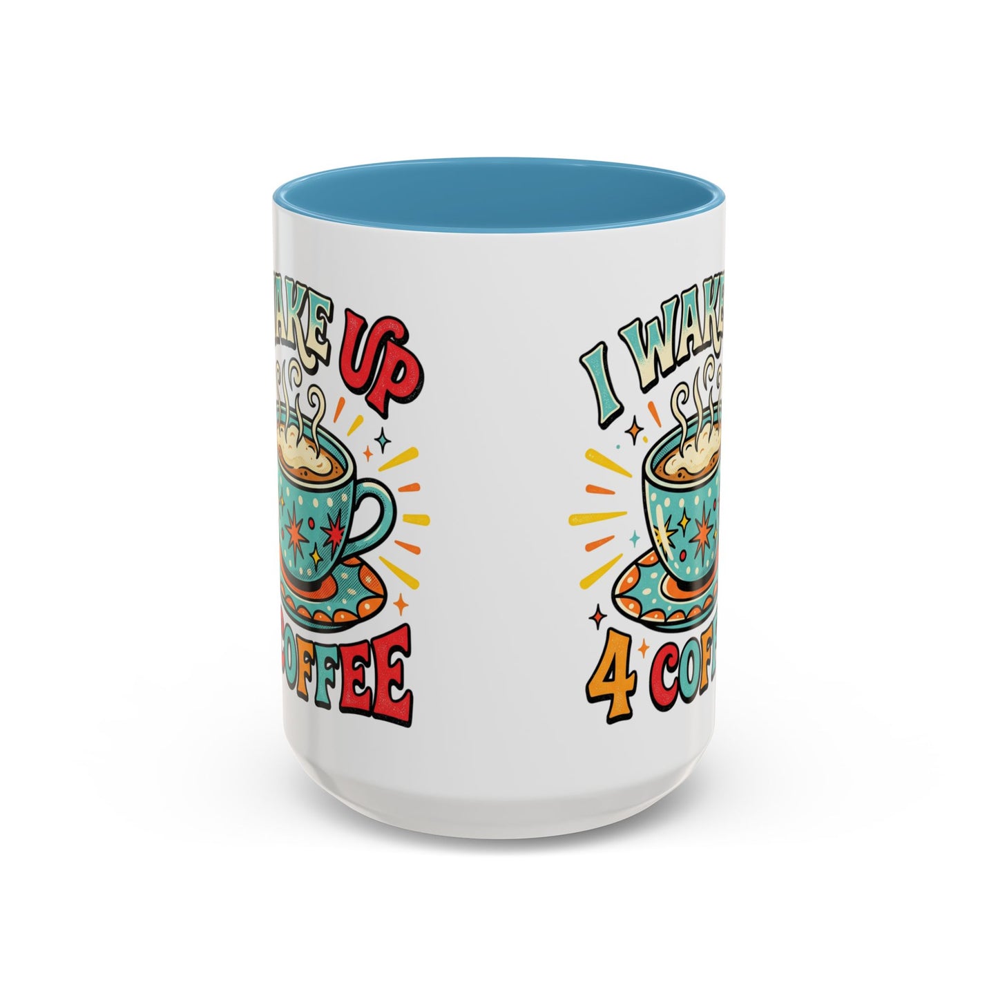 Coffee Mug — "I Wake Up 4 Coffee" Accent Ceramic Mug (11/15oz)