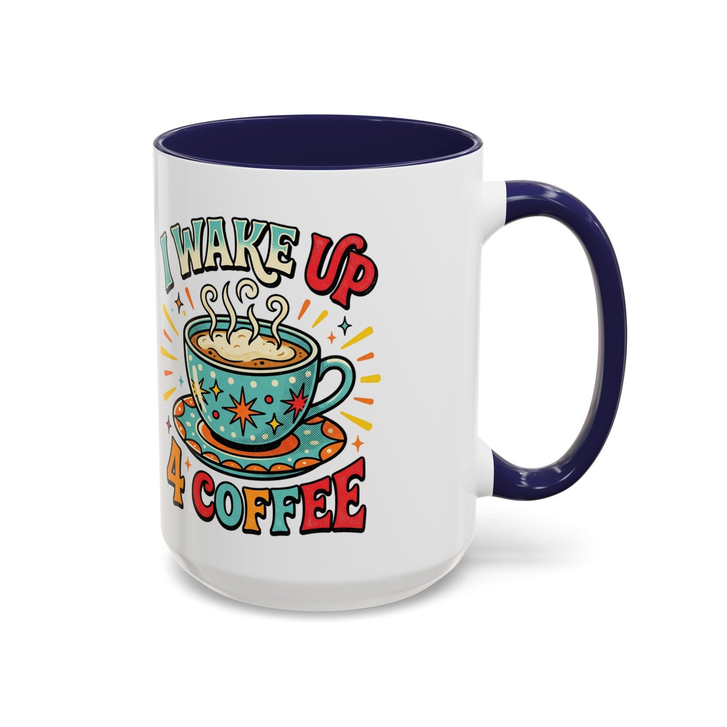 Coffee Mug — "I Wake Up 4 Coffee" Accent Ceramic Mug (11/15oz)