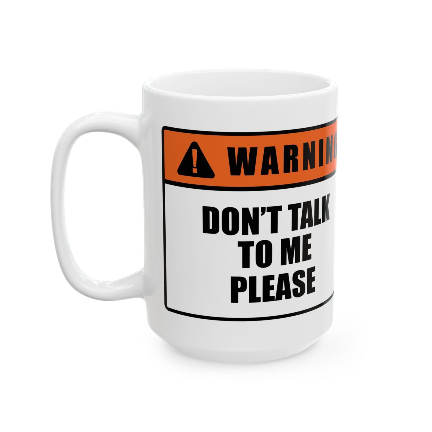 Warning Sign Mug — “Don’t Talk to Me Please” Ceramic Coffee Cup (11oz/15oz)