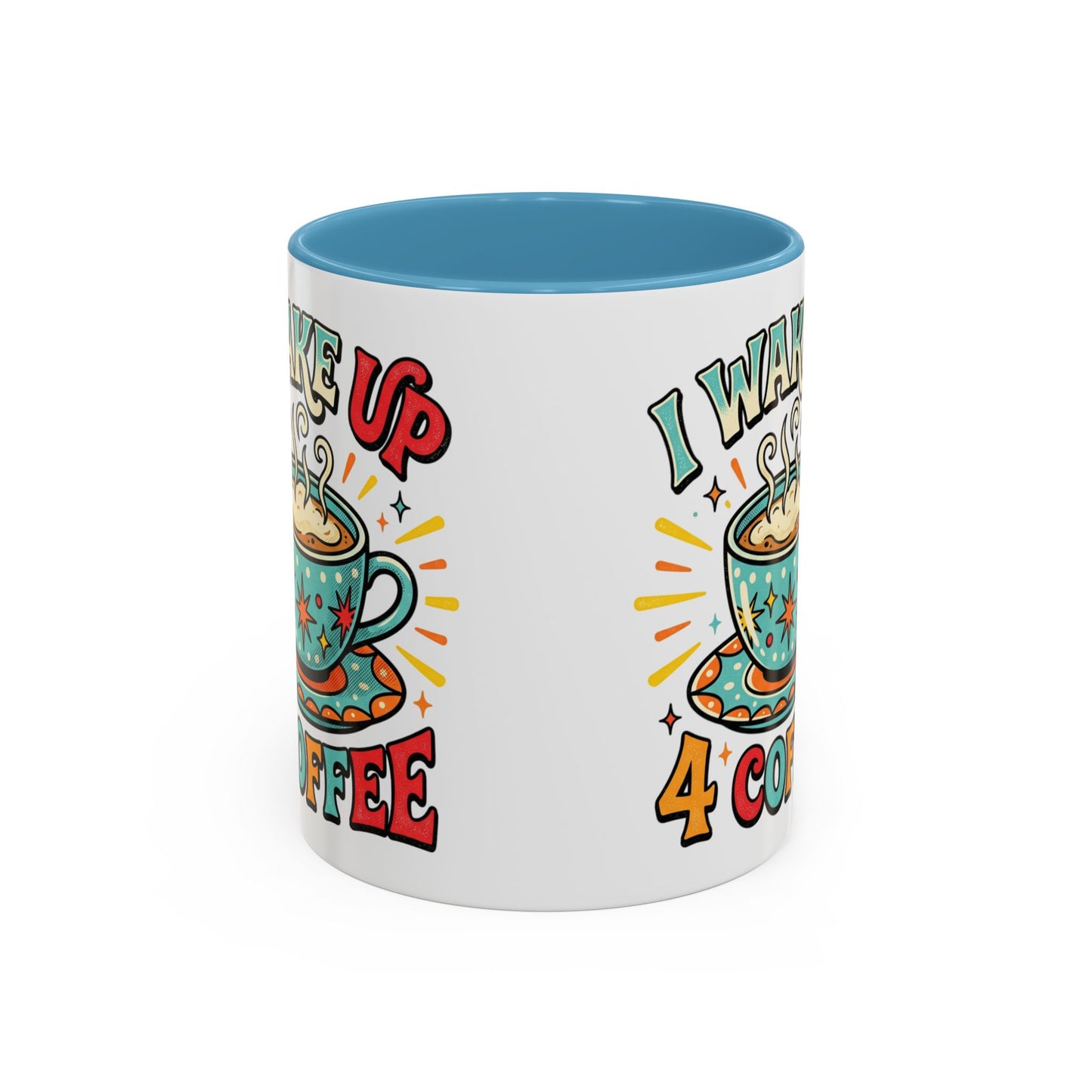 Coffee Mug — "I Wake Up 4 Coffee" Accent Ceramic Mug (11/15oz)
