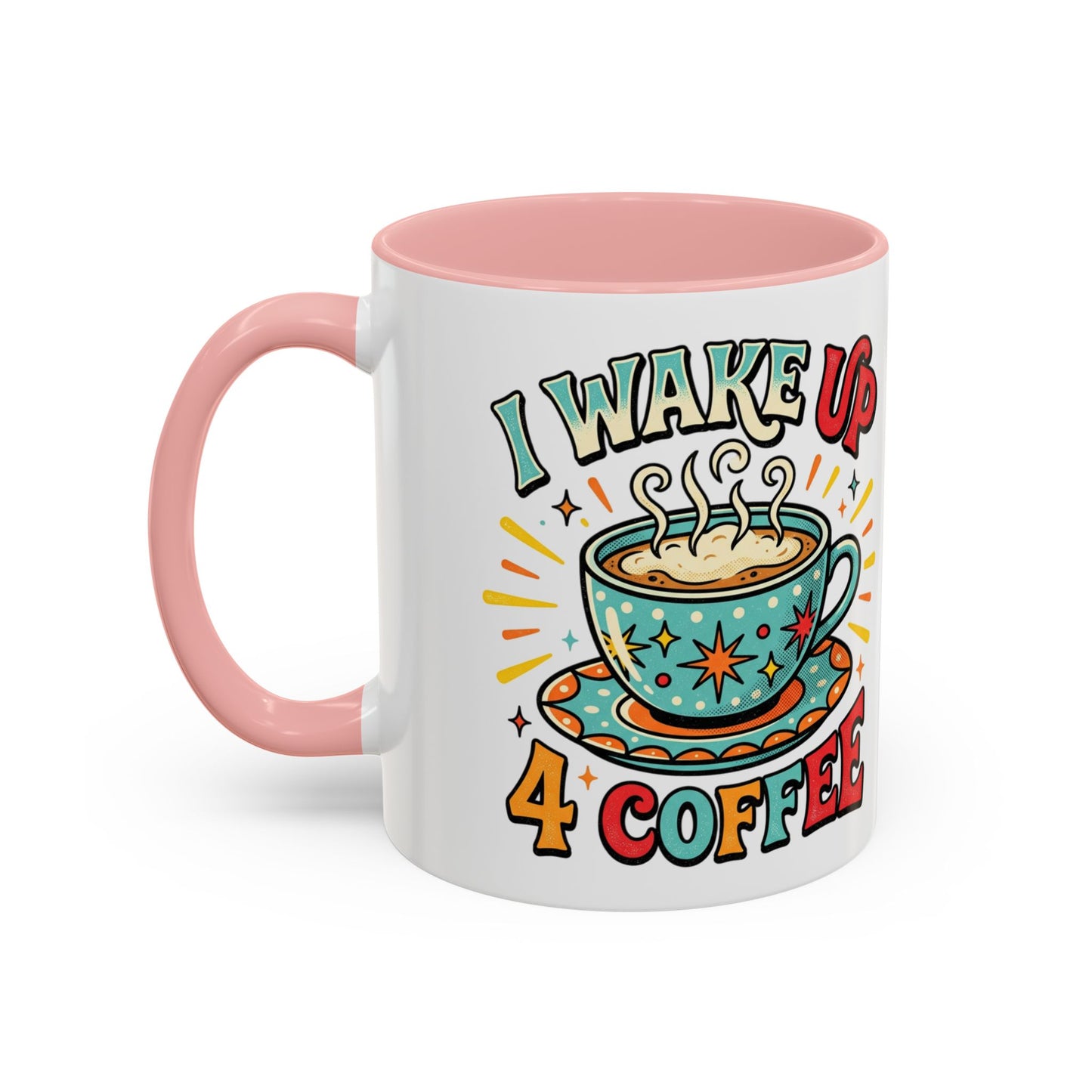 Coffee Mug — "I Wake Up 4 Coffee" Accent Ceramic Mug (11/15oz)