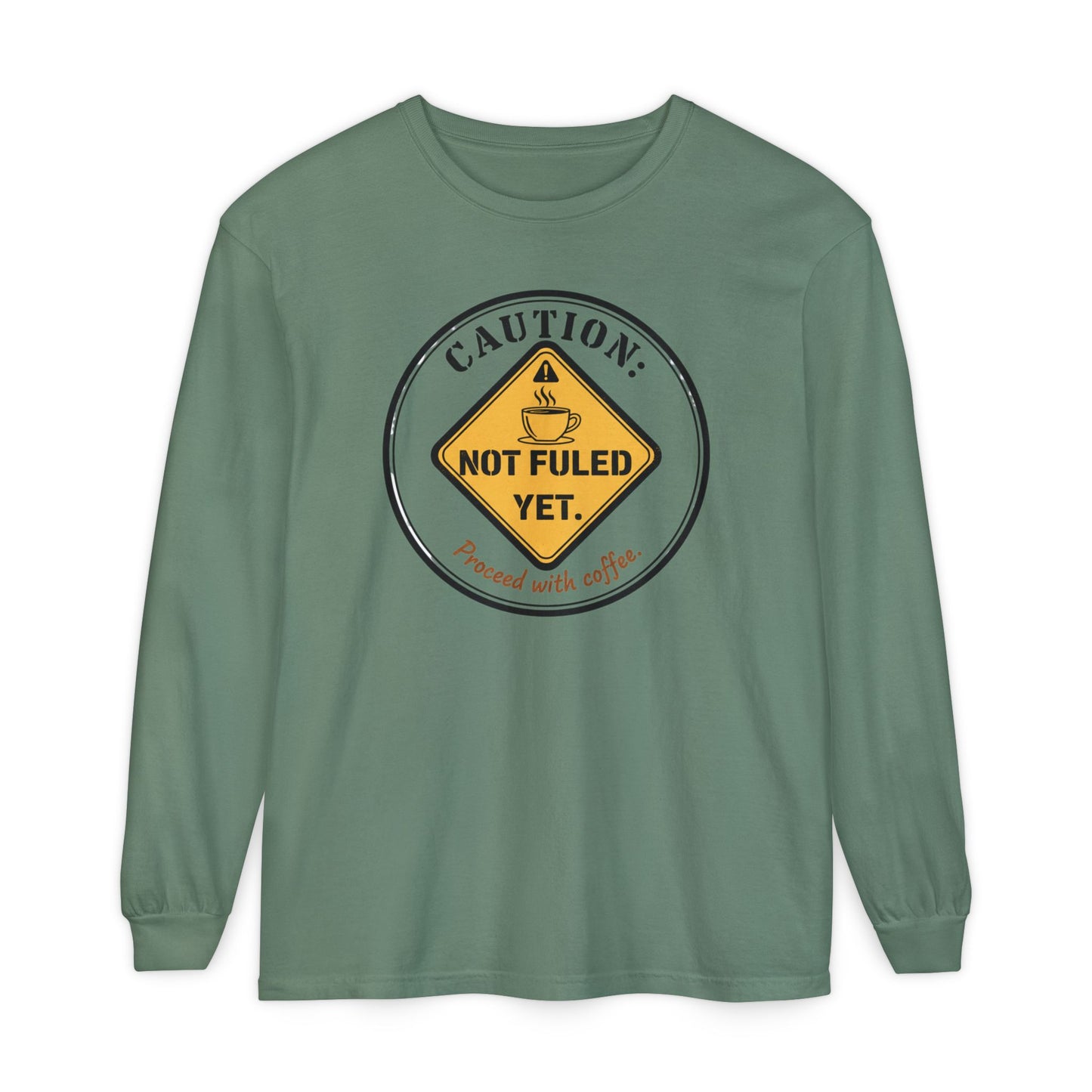 Caution Not Fueled Yet Proceed With Coffee Long Sleeve