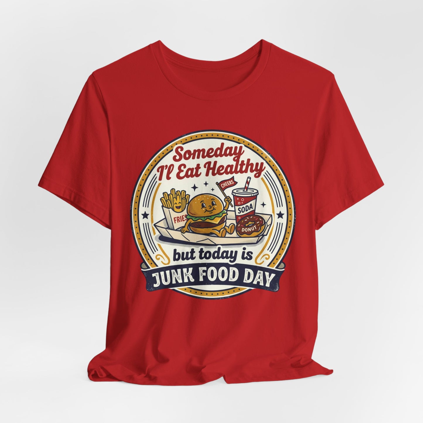 Junk Food Day T-Shirt – “Someday I’ll Eat Healthy but Today is Junk Food Day”