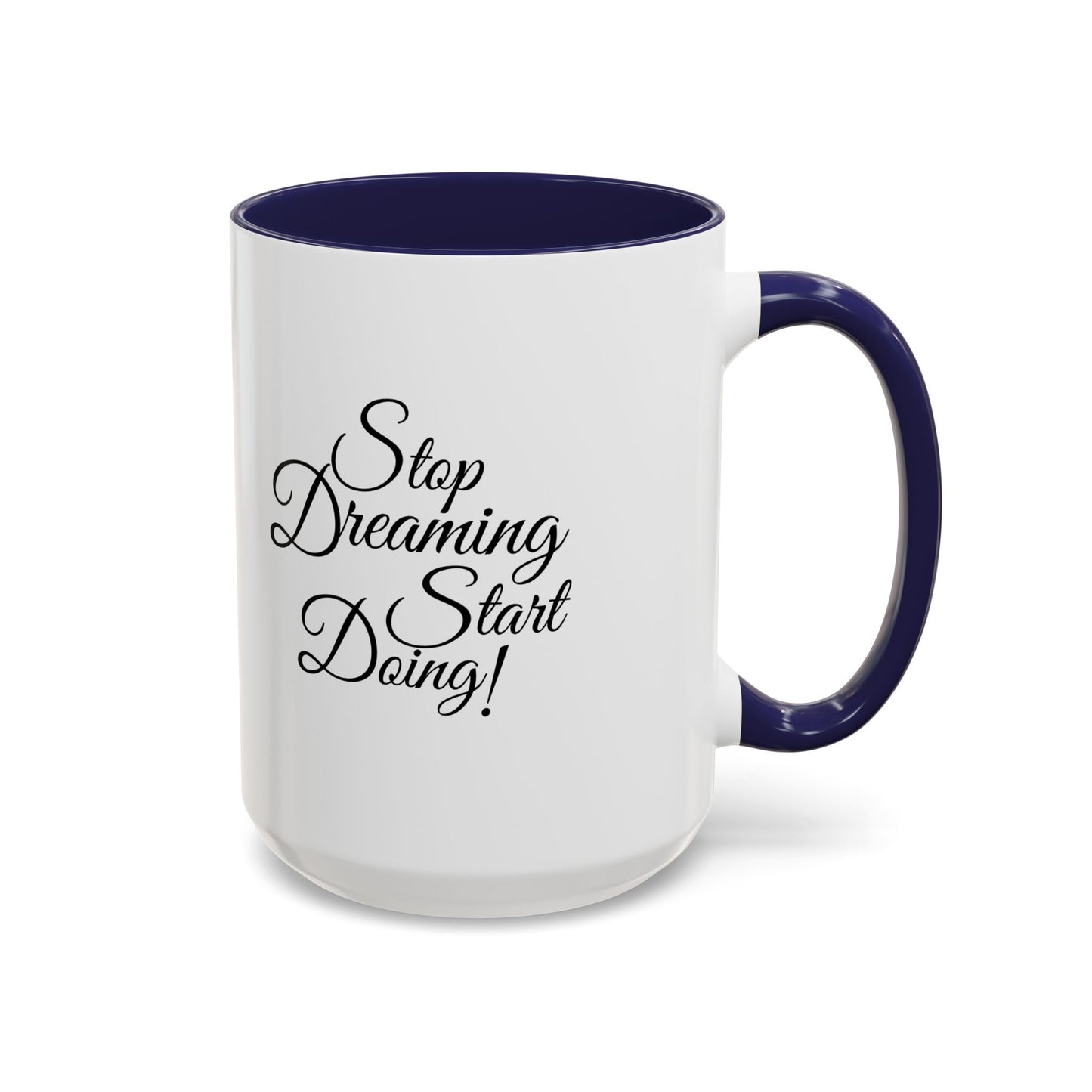 Stop Dreaming Start Doing! Accent Coffee Mug — Motivational 11/15oz