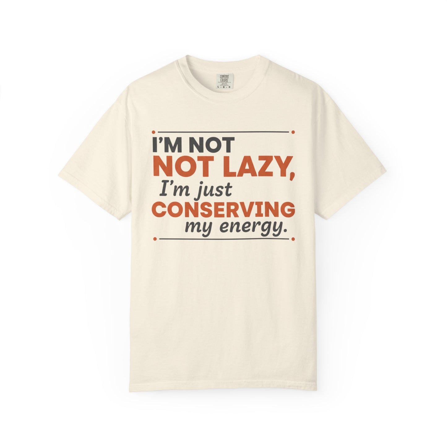Conserving My Energy I'm Not Lazy T-shirt | Funny Quote Tee