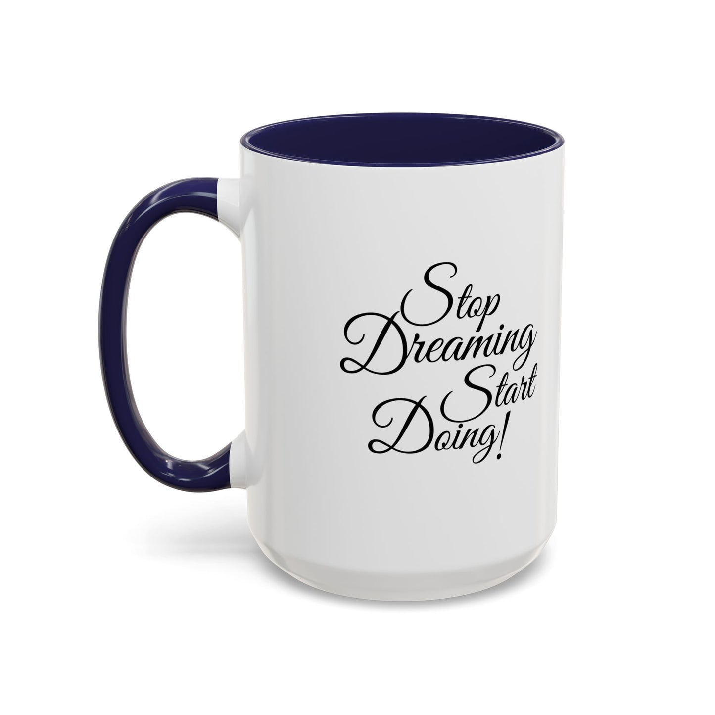 Stop Dreaming Start Doing! Accent Coffee Mug — Motivational 11/15oz