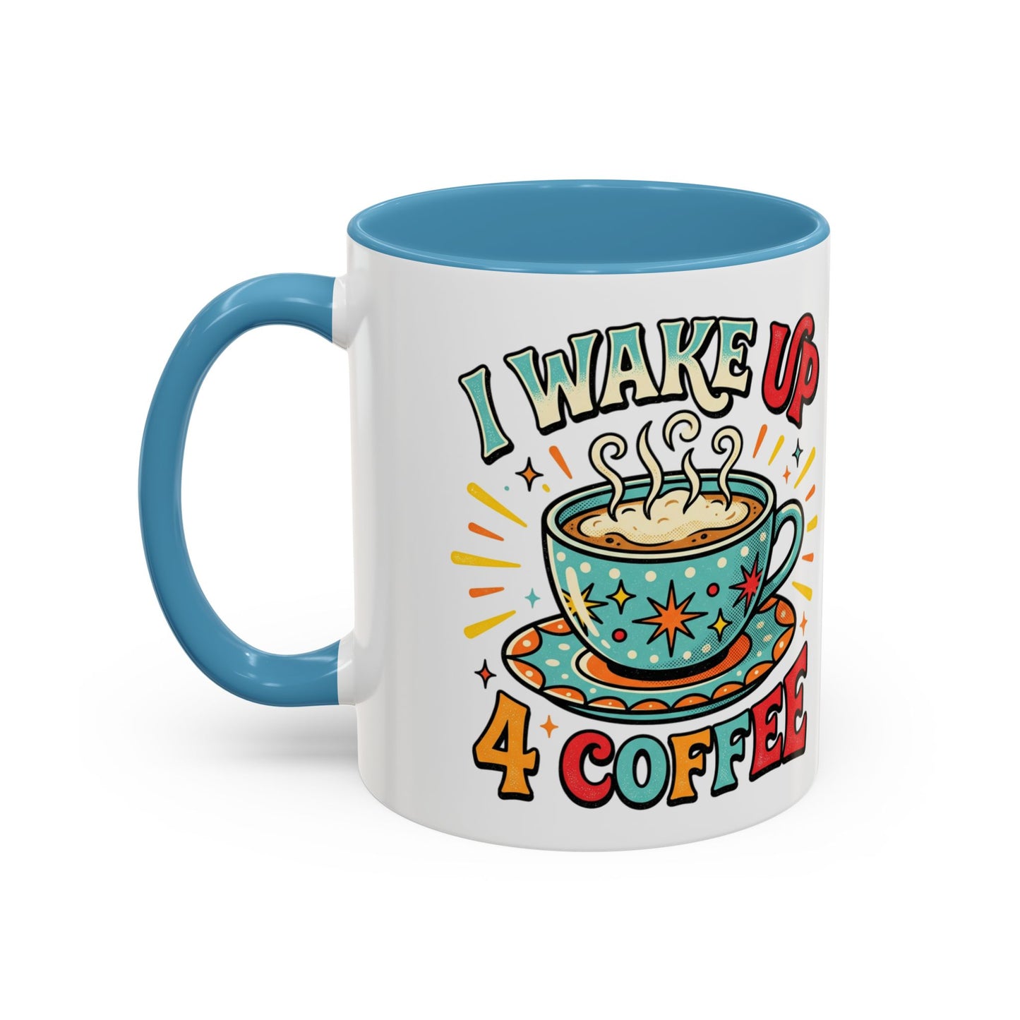 Coffee Mug — "I Wake Up 4 Coffee" Accent Ceramic Mug (11/15oz)