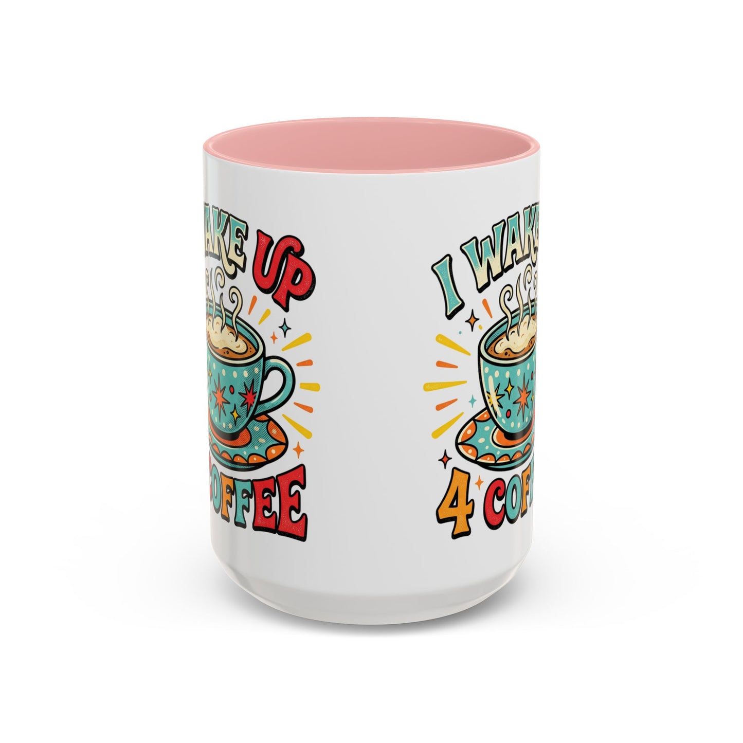 Coffee Mug — "I Wake Up 4 Coffee" Accent Ceramic Mug (11/15oz)