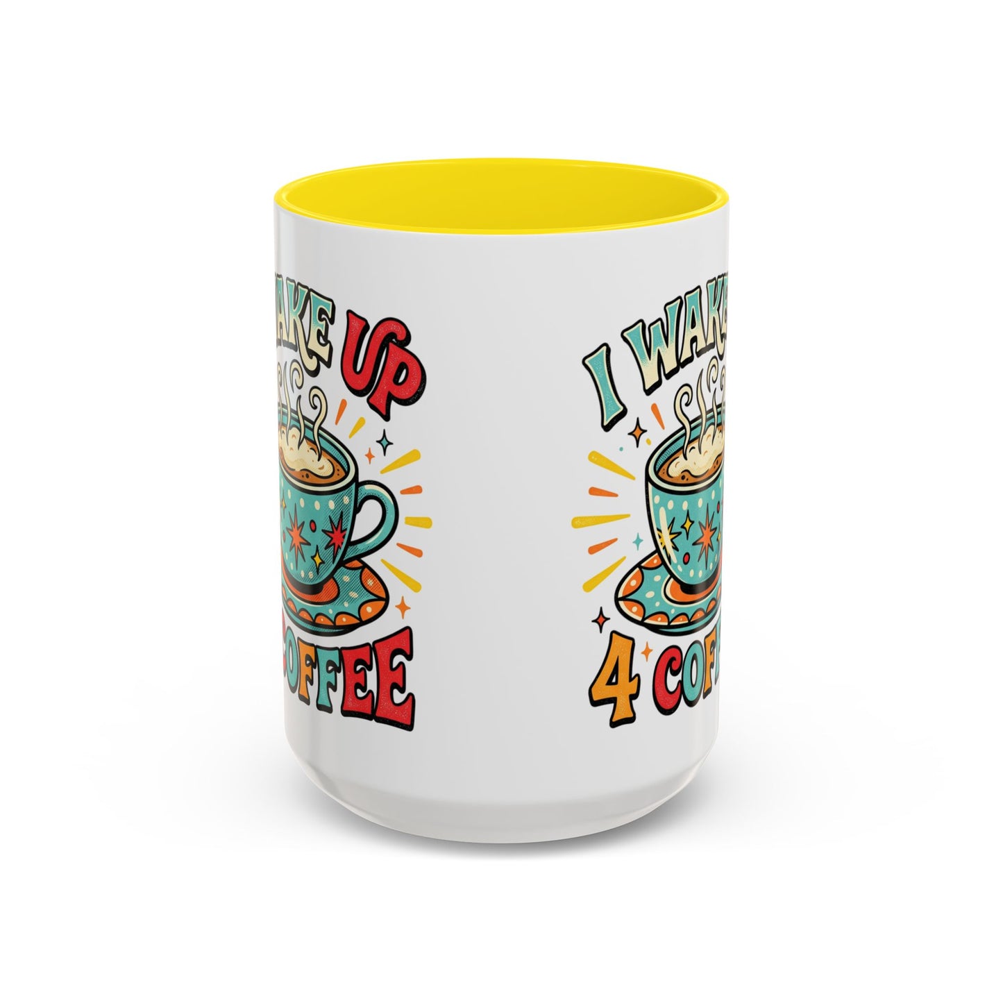 Coffee Mug — "I Wake Up 4 Coffee" Accent Ceramic Mug (11/15oz)