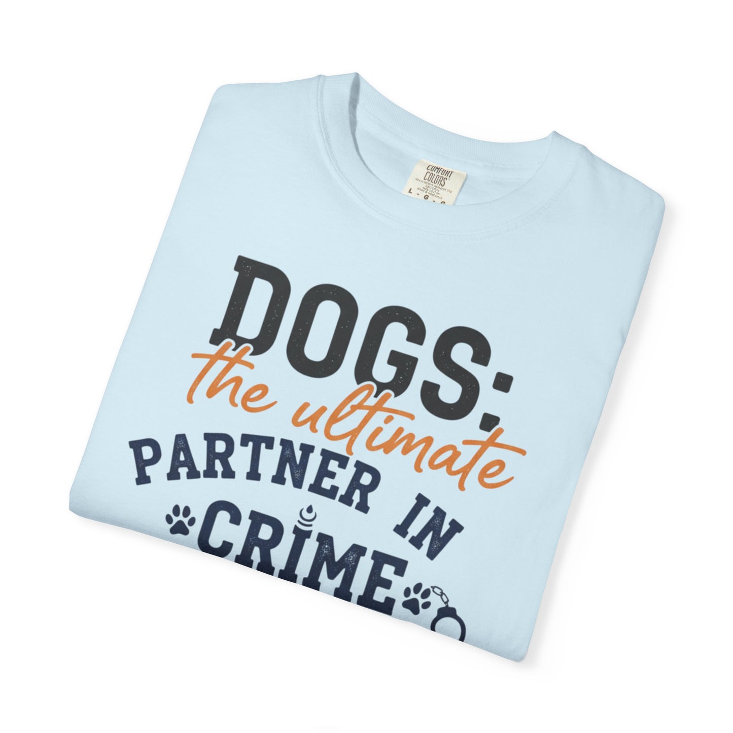 Dogs the Ultimate Partner in Crime T-Shirt | Dog Lover Tee