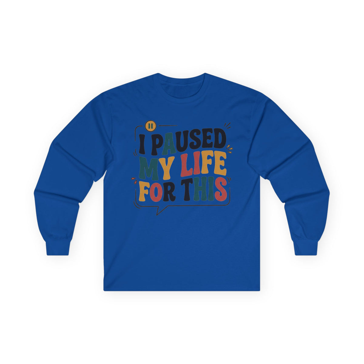 Long Sleeve Tee — "I Paused My Life For This" Retro Graphic