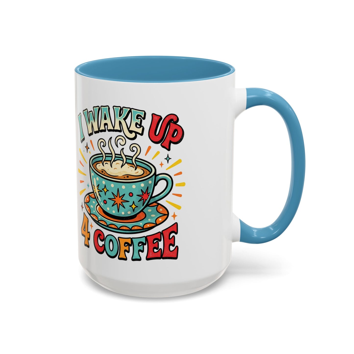 Coffee Mug — "I Wake Up 4 Coffee" Accent Ceramic Mug (11/15oz)