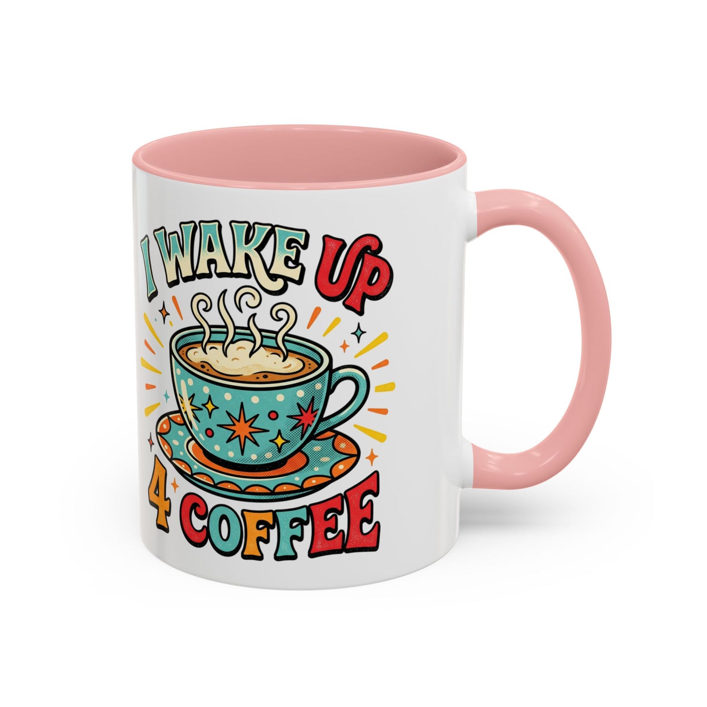Coffee Mug — "I Wake Up 4 Coffee" Accent Ceramic Mug (11/15oz)