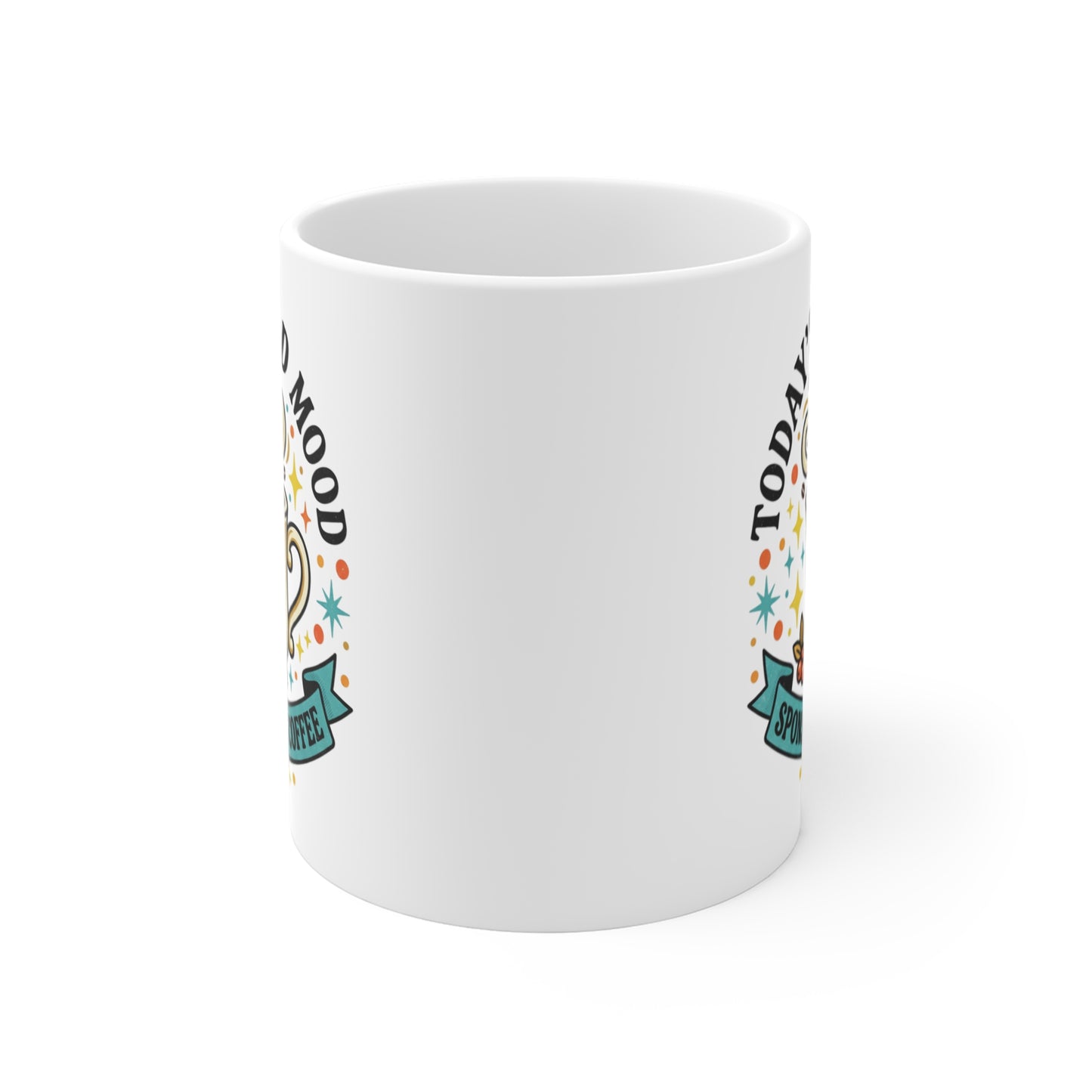 Coffee Mug — "Today's Good Mood Sponsored by Coffee" Ceramic 11oz
