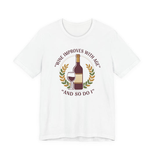 Wine Improves With Age And So Do I T-Shirt | Wine Bottle Glass Tee