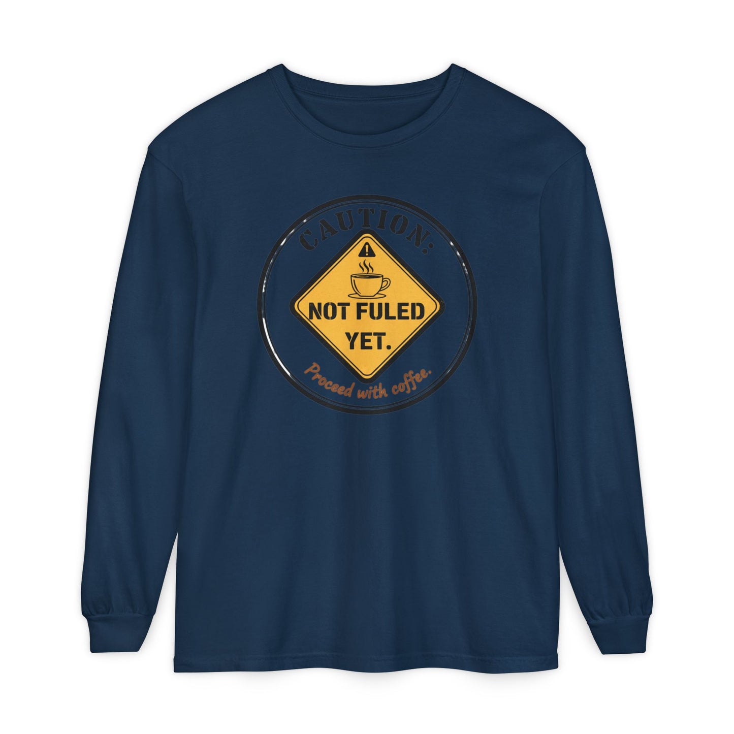 Caution Not Fueled Yet Proceed With Coffee Long Sleeve