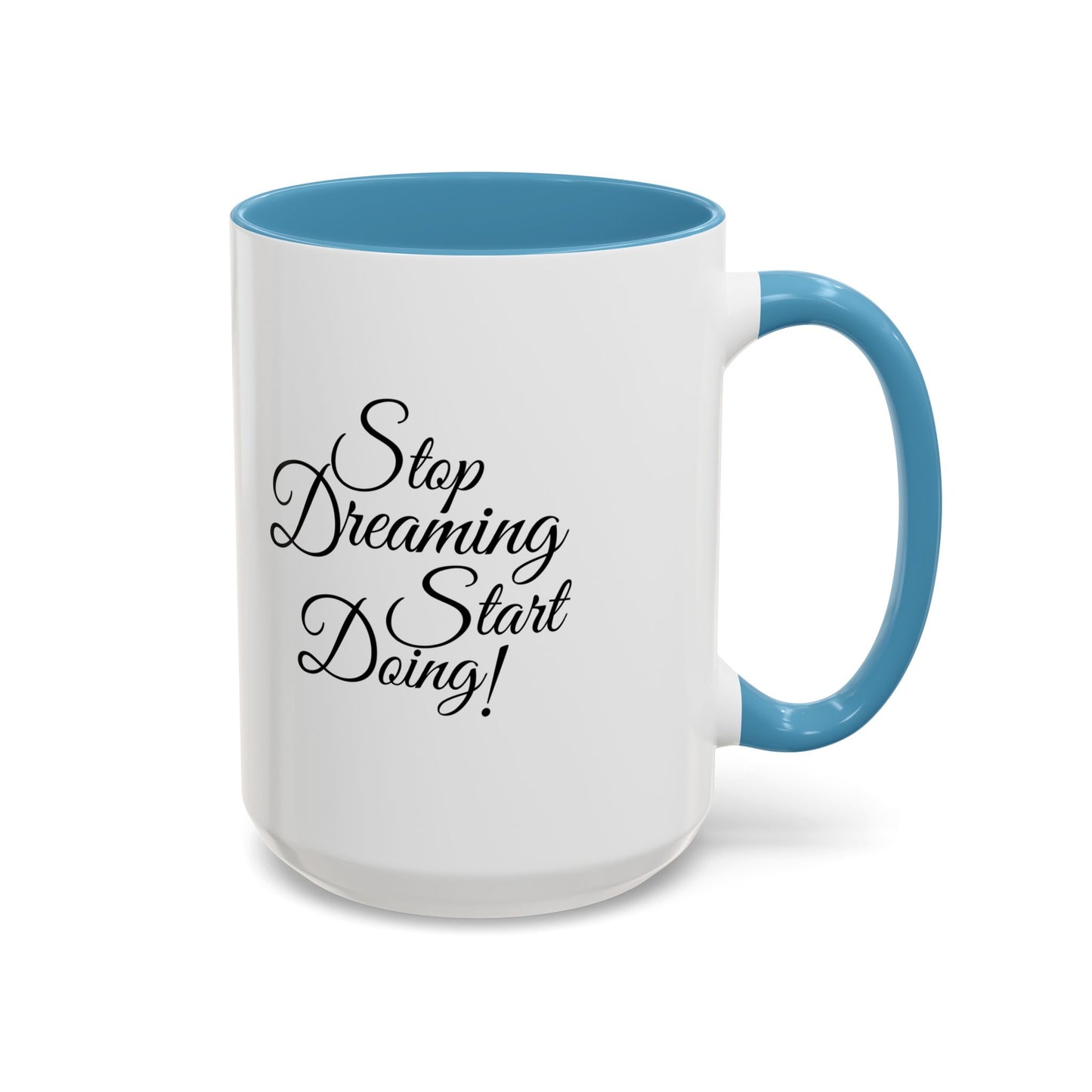 Stop Dreaming Start Doing! Accent Coffee Mug — Motivational 11/15oz