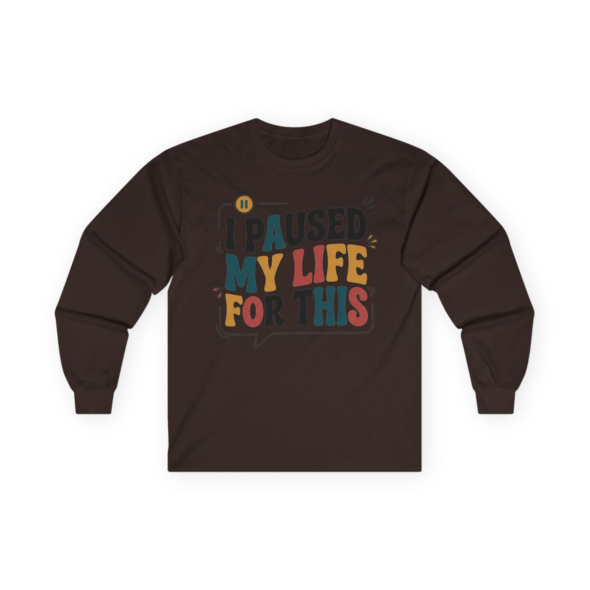 Long Sleeve Tee — "I Paused My Life For This" Retro Graphic