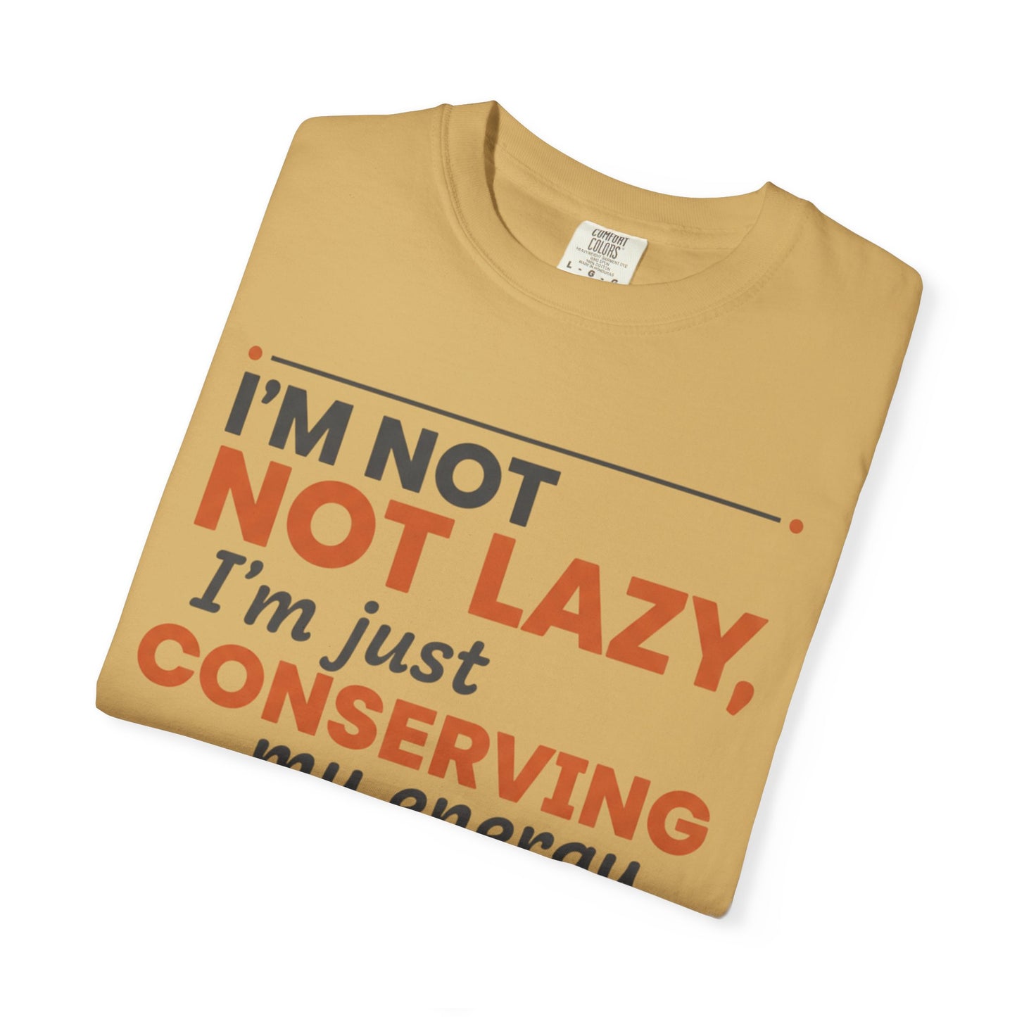 Conserving My Energy I'm Not Lazy T-shirt | Funny Quote Tee