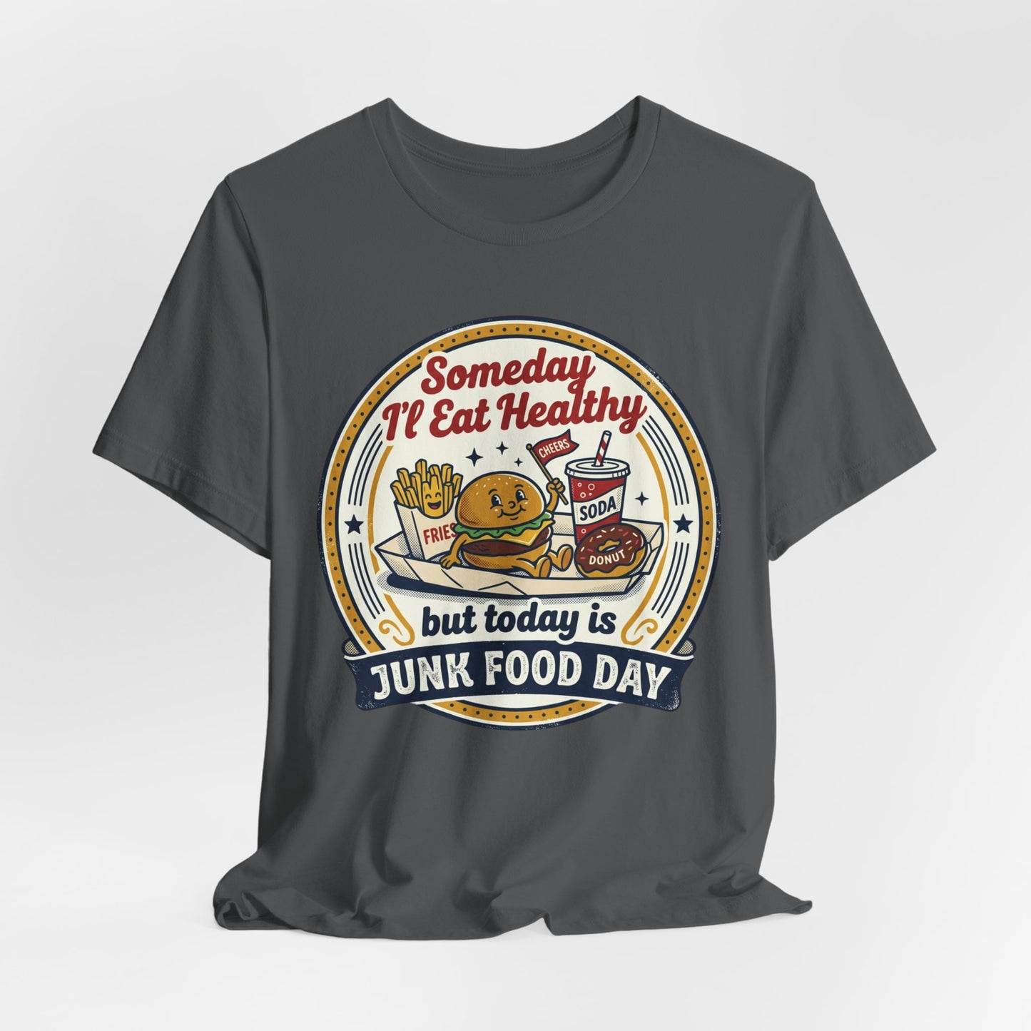 Junk Food Day T-Shirt – “Someday I’ll Eat Healthy but Today is Junk Food Day”