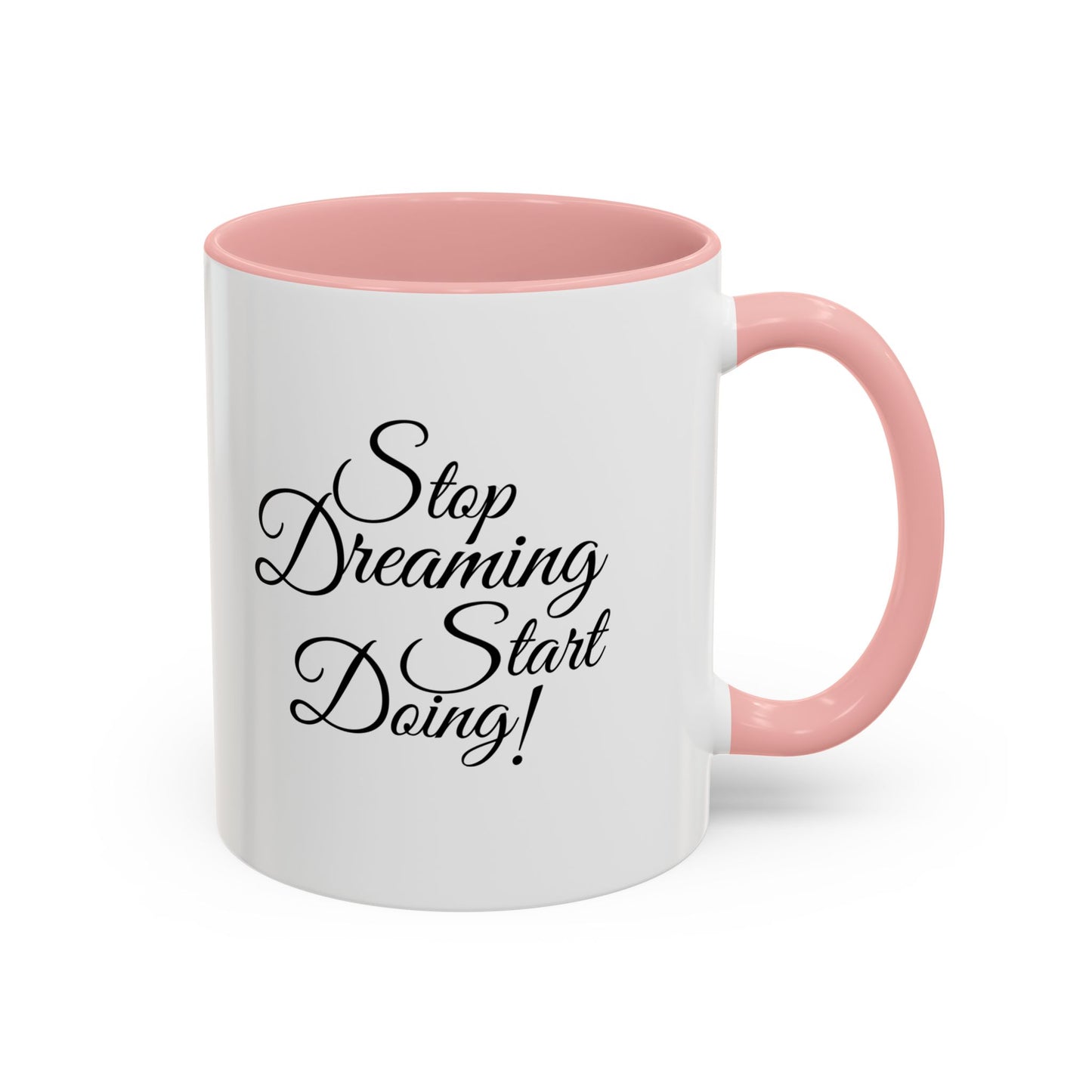 Stop Dreaming Start Doing! Accent Coffee Mug — Motivational 11/15oz