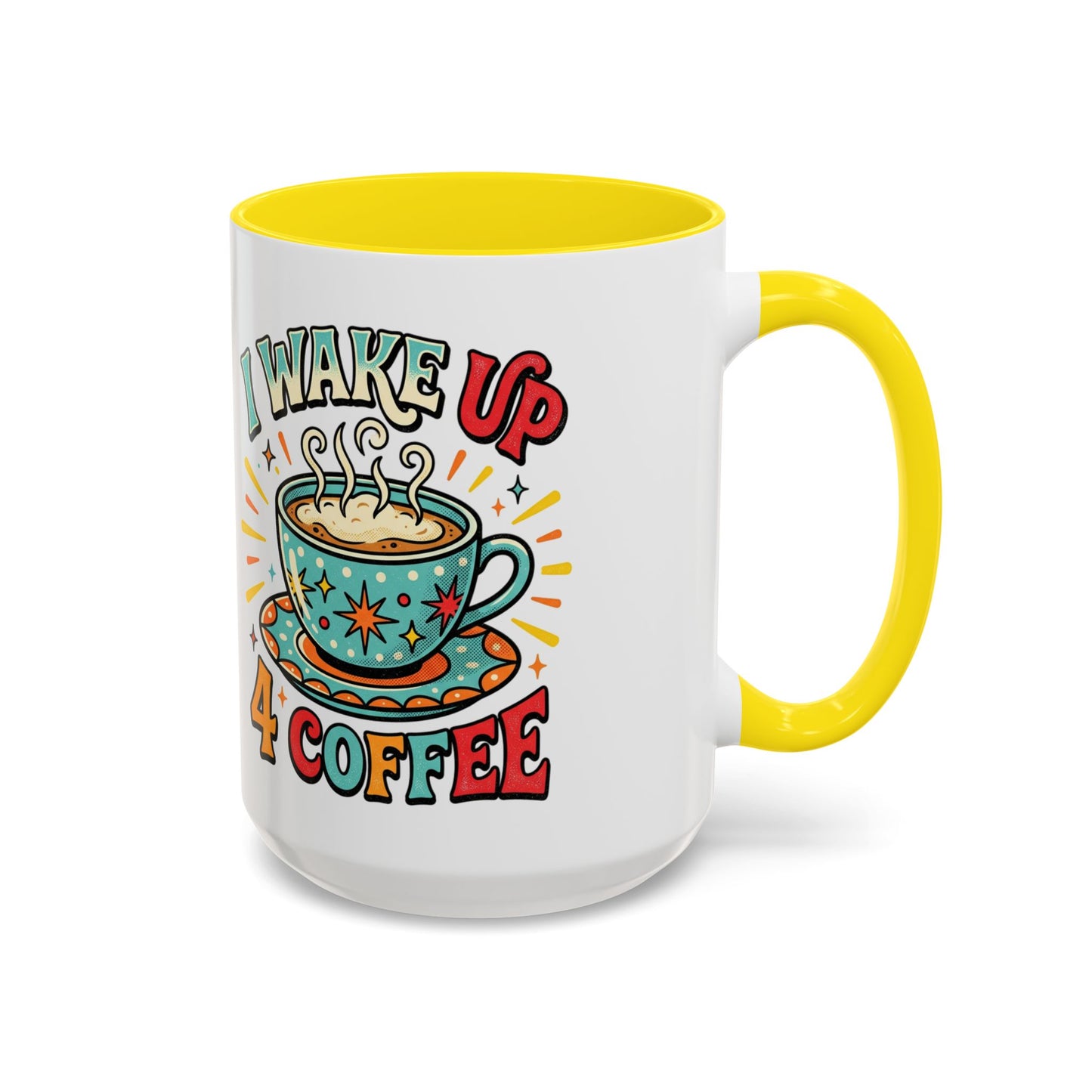 Coffee Mug — "I Wake Up 4 Coffee" Accent Ceramic Mug (11/15oz)