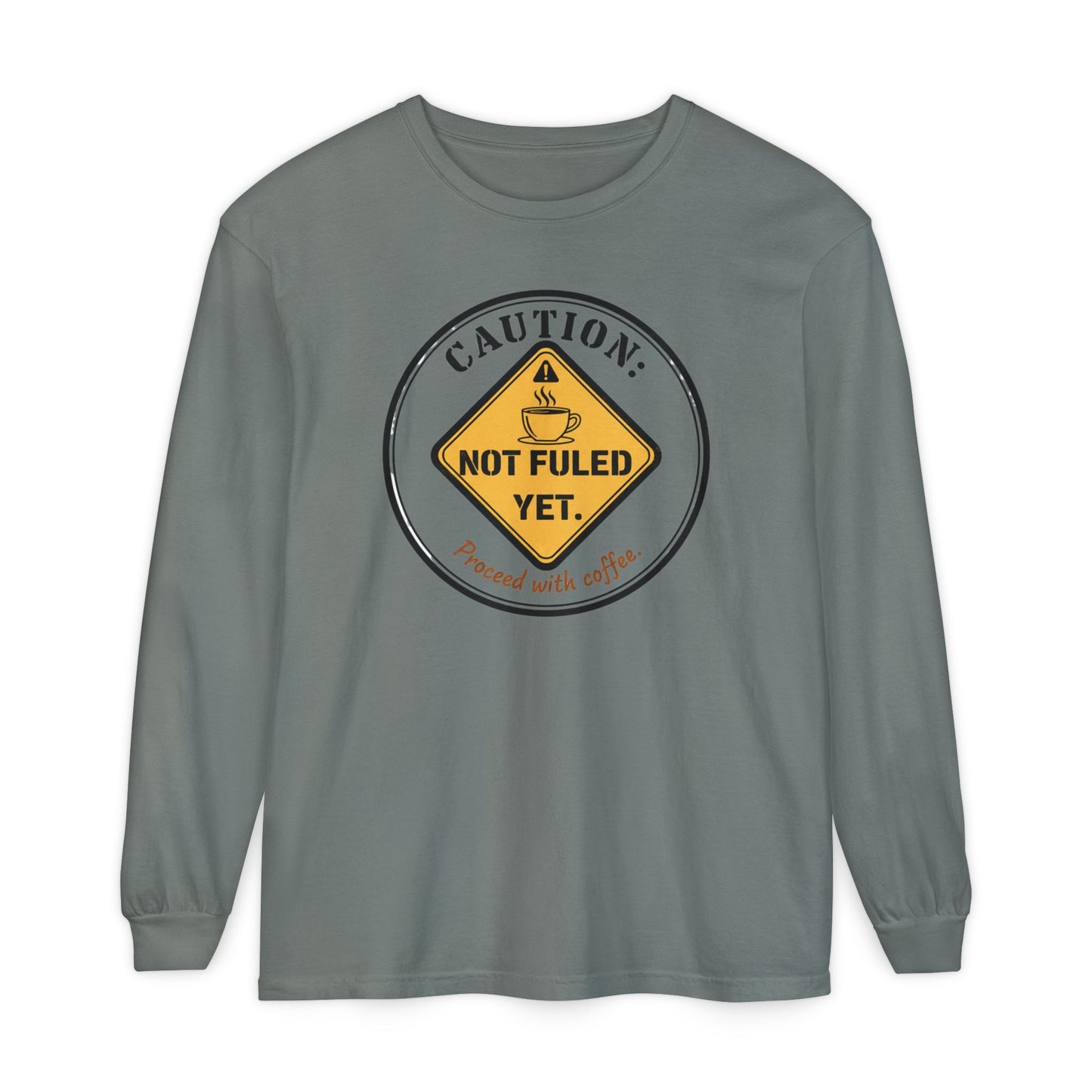 Caution Not Fueled Yet Proceed With Coffee Long Sleeve