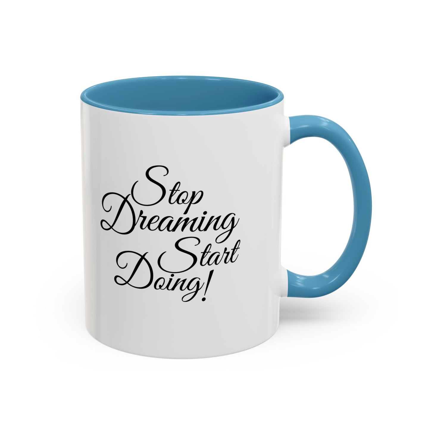 Stop Dreaming Start Doing! Accent Coffee Mug — Motivational 11/15oz
