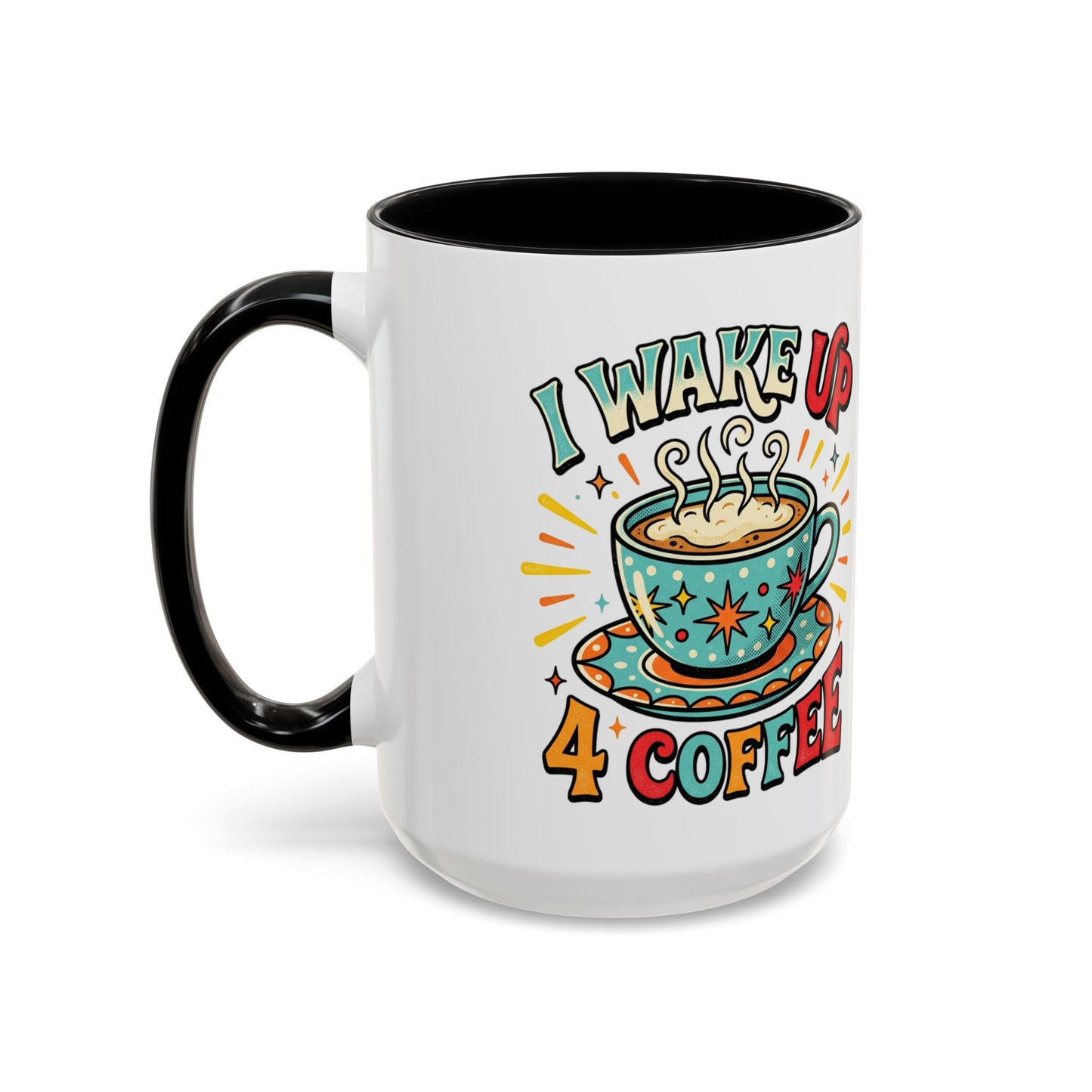 Coffee Mug — "I Wake Up 4 Coffee" Accent Ceramic Mug (11/15oz)