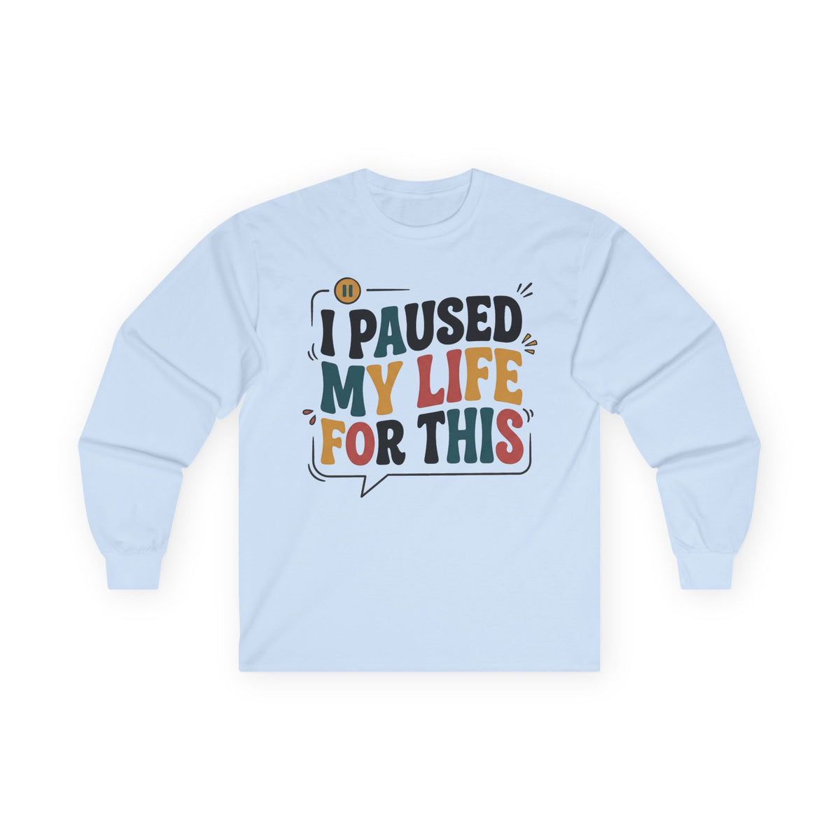 Long Sleeve Tee — "I Paused My Life For This" Retro Graphic