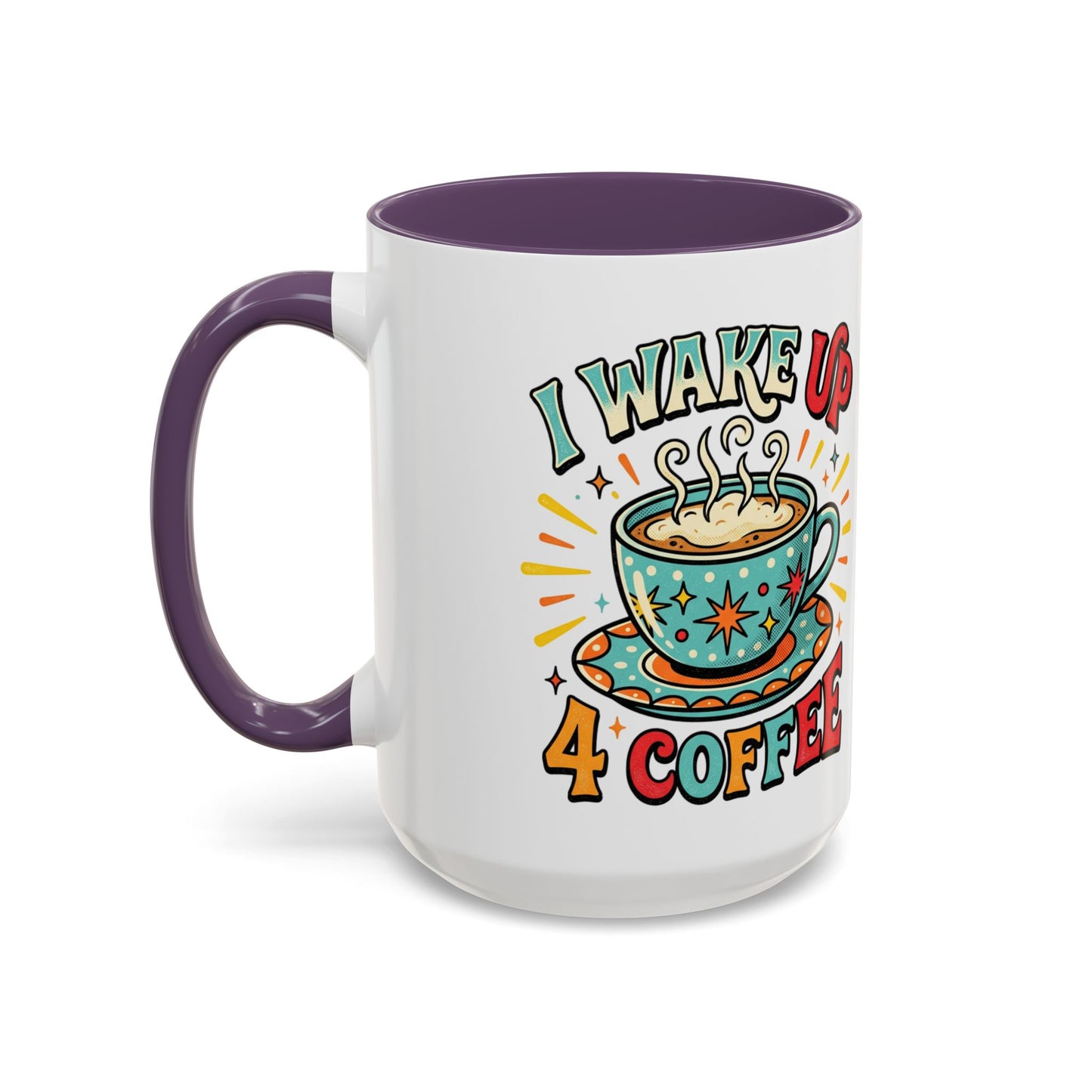 Coffee Mug — "I Wake Up 4 Coffee" Accent Ceramic Mug (11/15oz)