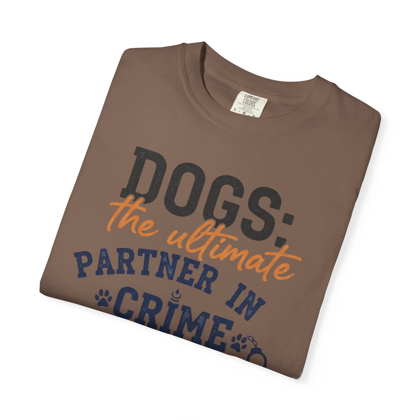 Dogs the Ultimate Partner in Crime T-Shirt | Dog Lover Tee