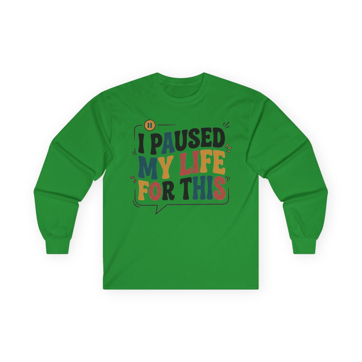Long Sleeve Tee — "I Paused My Life For This" Retro Graphic