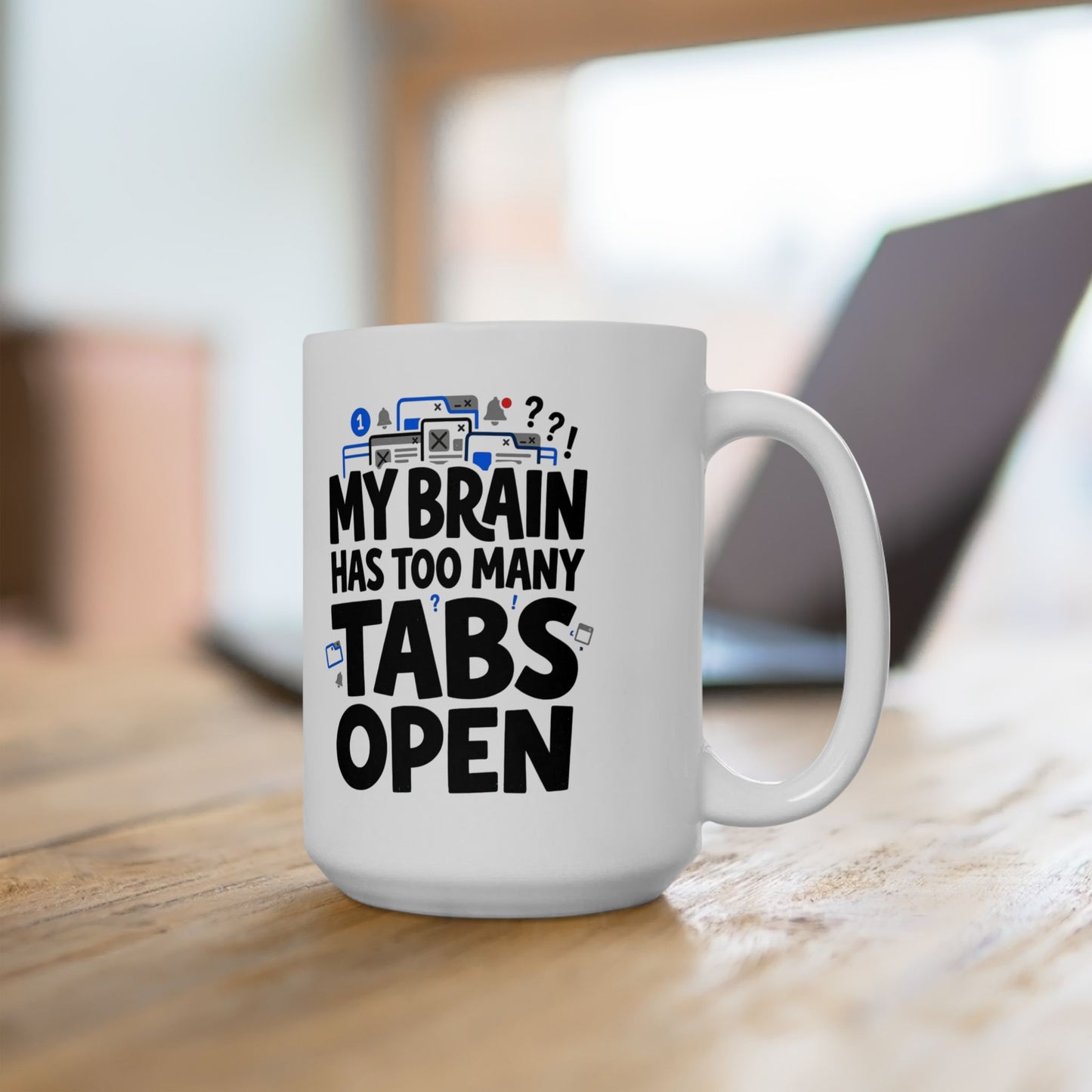 Ceramic Mug - "My Brain Has Too Many Tabs Open" Funny Office Coffee Cup