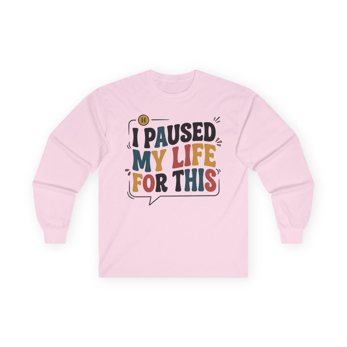 Long Sleeve Tee — "I Paused My Life For This" Retro Graphic