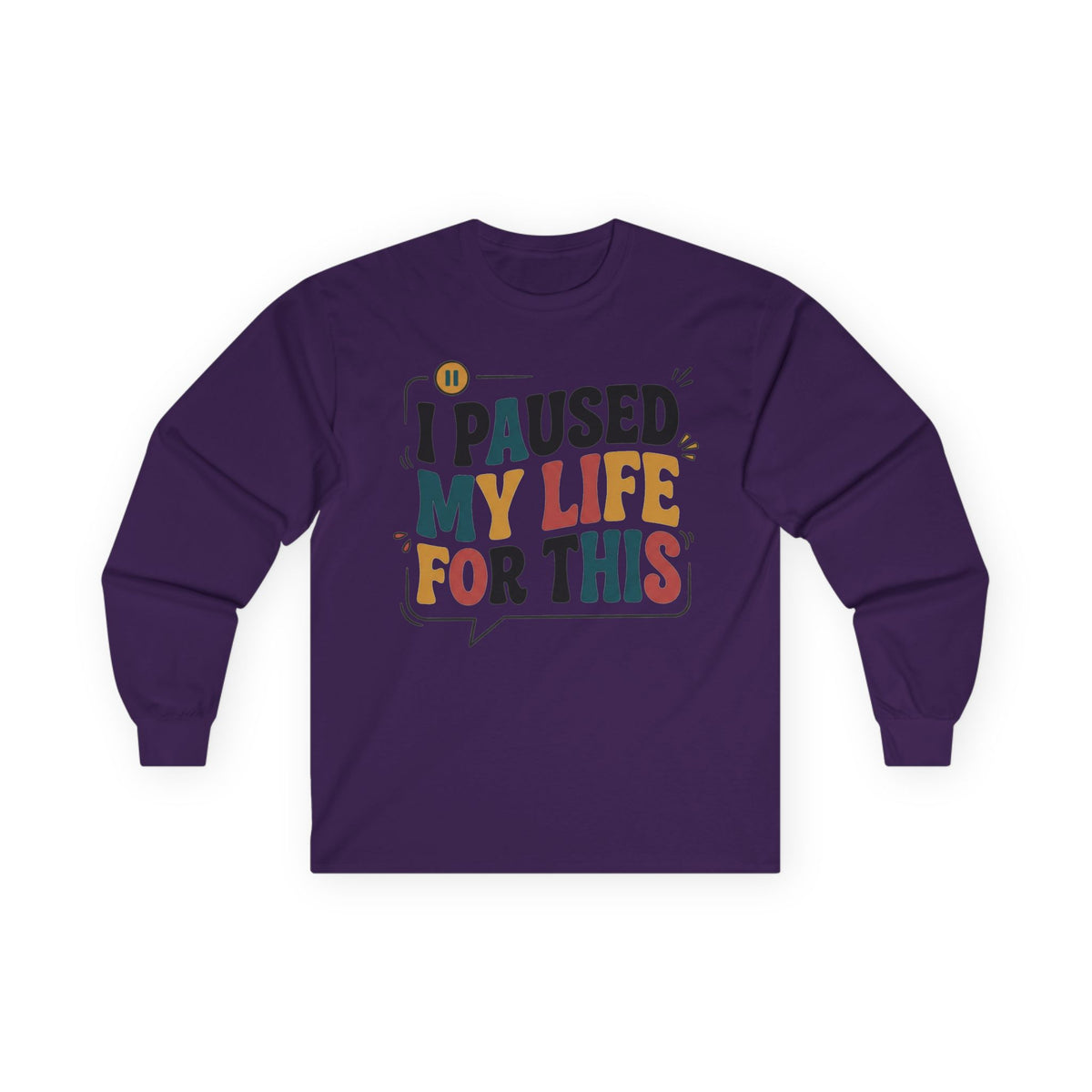 Long Sleeve Tee — "I Paused My Life For This" Retro Graphic