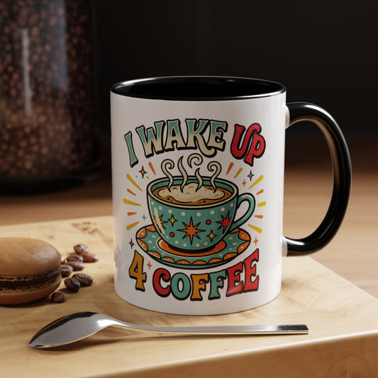 Coffee Mug — "I Wake Up 4 Coffee" Accent Ceramic Mug (11/15oz)